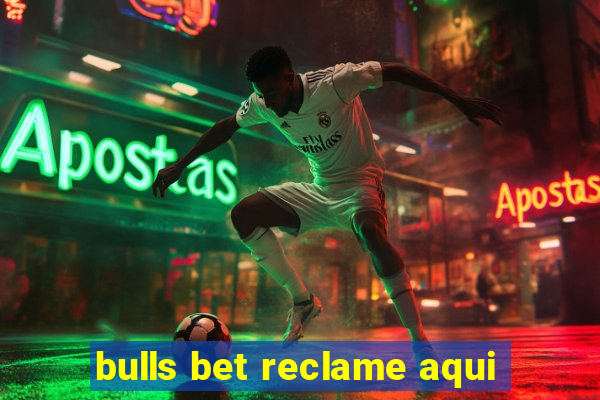 bulls bet reclame aqui